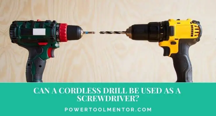 Can a Cordless Drill Be Used as a Screwdriver