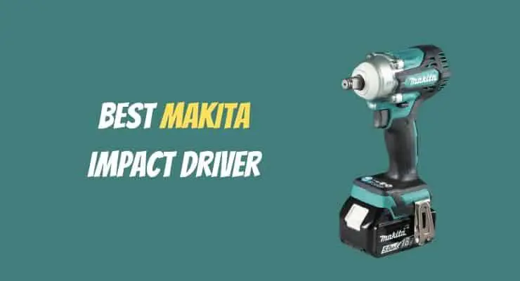 Best Makita Impact Drive